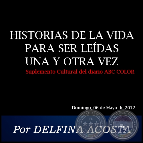 HISTORIAS DE LA VIDA PARA SER LEÍDAS UNA Y OTRA VEZ  - Por DELFINA ACOSTA - Domingo, 06 de Mayo de 2012